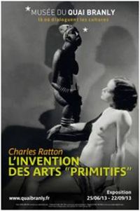 Charles Ratton, L'INVENTION DES ARTS « PRIMITIFS ». Du 25 juin au 22 septembre 2013 à Paris07. Paris. 